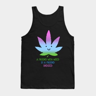 A friend with weed is a friend indeed Tank Top